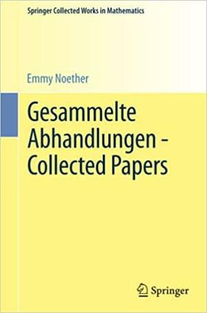 Gesammelte Abhandlungen - Collected Papers by Nathan Jacobson, Emmy Noether