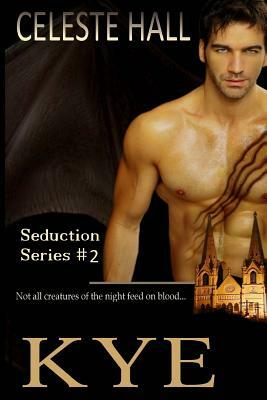 Kye: Seduction Series by Celeste Hall