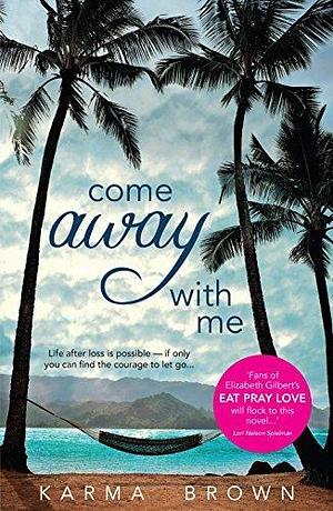 Come Away With Me by Karma Brown, Karma Brown