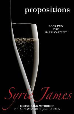 Propositions: Book Two in the Harrison Duet by Syrie James
