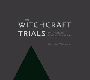 The Witchcraft Trials in Finnmark Northern Norway by Katjana Edwardsen, Liv Helene Willumsen