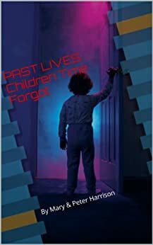 PAST LIVES : Children Time Forgot by Peter Harrison, Mary Harrison