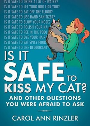 Is It Safe to Kiss My Cat?: And Other Questions You Were Afraid to Ask by Carol Ann Rinzler