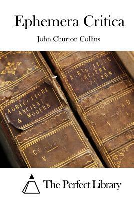 Ephemera Critica by John Churton Collins