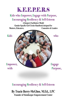 K.E.E.P.E.R.S Girl Circle Handbook for Educators: Kids who Empower, Engage with Purpose, Encouraging Resiliency & Self-Esteem by Tracie Berry-McGhee