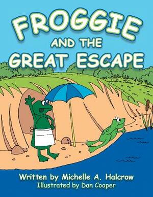 Froggie and the Great Escape by Michelle A. Halcrow