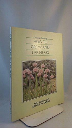 How to Grow & Use Herbs by Ann Bonar, Daphne Maccarthy