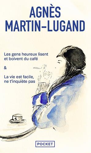 Les gens heureux lisent et boivent du café: &amp; La vie est facile, ne t'inquiète pas by Agnès Martin-Lugand