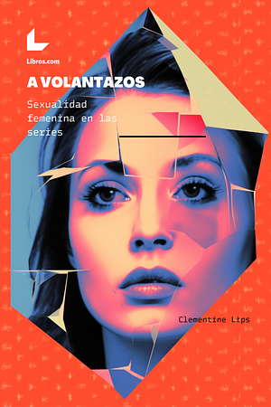 A volantazos: Sexualidad femenina en las series by Laura Sotillos