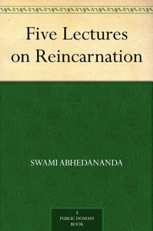 Five Lectures on Reincarnation by Swami Abhedananda