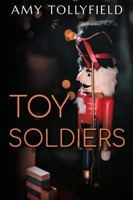 Toy Soldiers by Amy Tollyfield