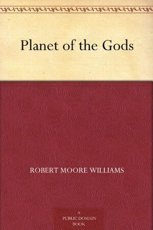 Planet of the Gods by Robert Moore Williams