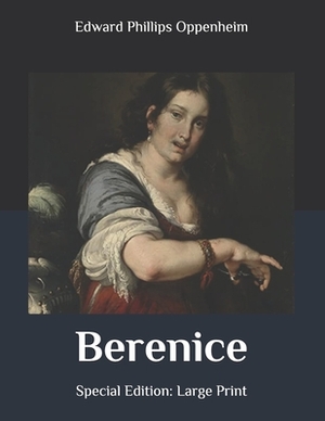 Berenice: Special Edition: Large Print by Edward Phillips Oppenheim