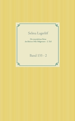 Die wunderbare Reise des kleinen Nils Holgersson mit den Wildgänsen - 2. Teil: Band 133 - 2 by Selma Lagerlöf