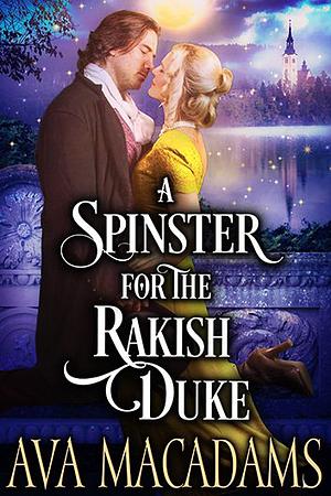 A Spinster for the Rakish Duke by Ava MacAdams