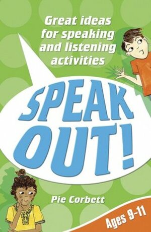 Speak Out!: Great Ideas for Speaking and Listening Activities for Ages 9-11. Pie Corbett by Pie Corbett