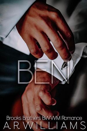 Ben: Dark BWWM Billionaire Romance (Brooks Brothers: BWWM Romance Series Book 3) by A R Williams