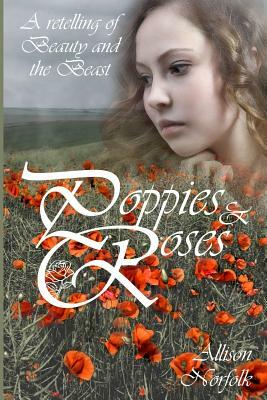 Poppies & Roses: A Retelling of Beauty and the Beast by Allison Norfolk