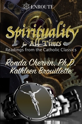 Spirituality for All Times: Readings from the Catholic Classics by Ronda Chervin, Kathleen Brouillette