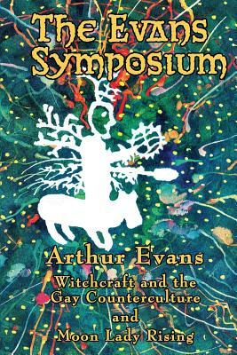 The Evans Symposium: Witchcraft and the Gay Counterculture and Moon Lady Rising by Arthur Evans