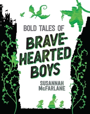 Bold Tales of Brave-Hearted Boys by Susannah McFarlane