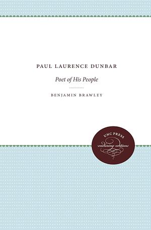 Paul Laurence Dunbar : poet of his people by Benjamin Brawley