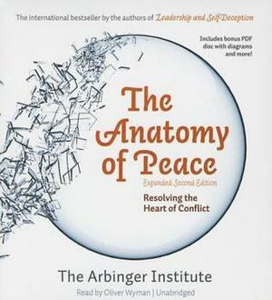 The Anatomy of Peace, Expanded Second Edition: Resolving the Heart of Conflict by The Arbinger Institute