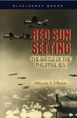 Red Sun Setting: The Battle of the Philippine Sea by William T. Y'Blood