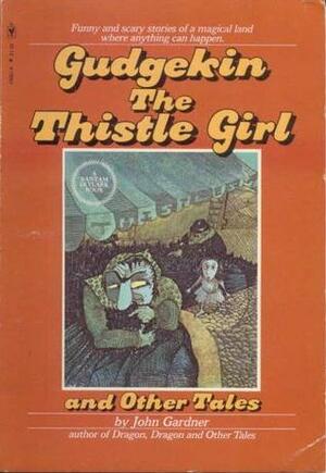 Gudgekin, the Thistle Girl, and Other Tales by John Gardner