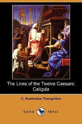 Caligula: The Lives of the Twelve Caesars by Thomas Forester, Alexander Thomson, Suetonius