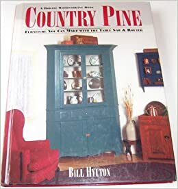 Country Pine: Furniture You Can Make with the Table Saw and Router by Bill Hylton