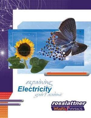 Explaining Electricity: Student Exercises and Teachers Guide by Mike Lattner, Jim Ross