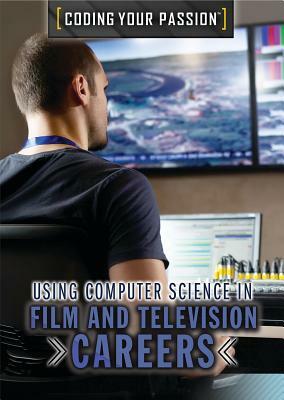 Using Computer Science in Film and Television Careers by Xina M. Uhl