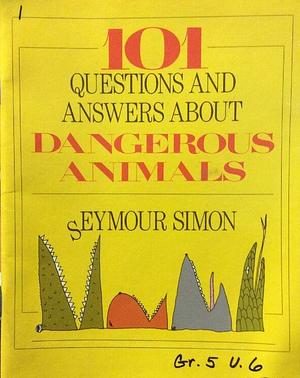 101 Questions and Answers about Dangerous Animals by Seymour Simon