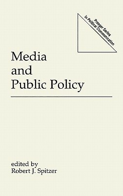 Media and Public Policy by Robert J. Spitzer