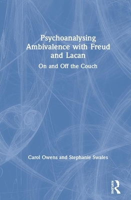Psychoanalysing Ambivalence with Freud and Lacan: On and Off the Couch by Stephanie Swales, Carol Owens