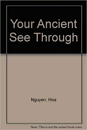 Your Ancient See Through by Hoa Nguyen