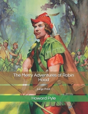 The Merry Adventures of Robin Hood: Large Print by Howard Pyle