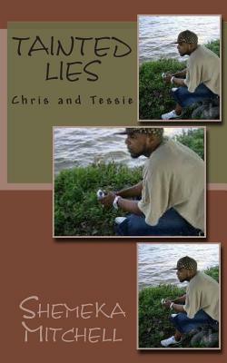 Tainted Lies: Chris and Tessie by Shemeka Mitchell