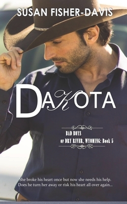 Dakota Bad Boys of Dry River, Wyoming Book 5 by Susan Fisher-Davis