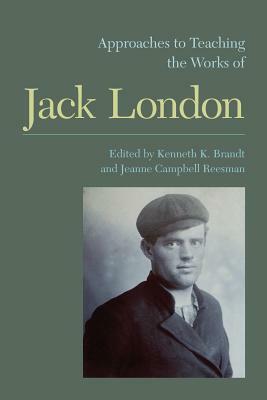 Approaches to Teaching the Works of Jack London by Jeanne Campbell Reesman