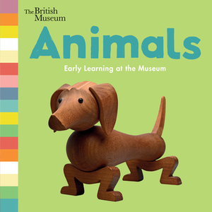 Animals: Early Learning at the Museum by The Trustees of the British Museum, Nosy Crow