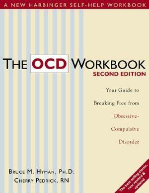 The OCD Workbook: Your Guide to Breaking Free from Obsessive-Compulsive Disorder by Bruce M. Hyman, Cherlene Pedrick