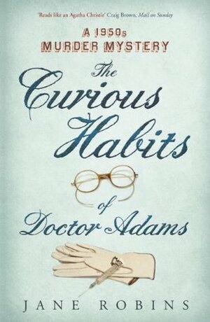 The Curious Habits of Dr Adams by Jane Robins