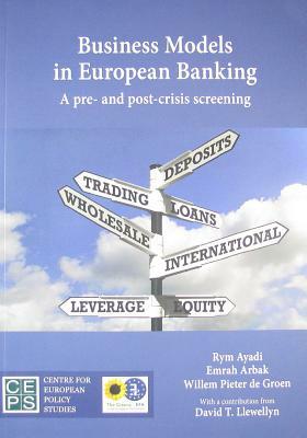Business Models in European Banking: A Pre- And Post-Crisis Screening by Willem Pieter de Groen, Emrah Arbak, Rym Ayadi