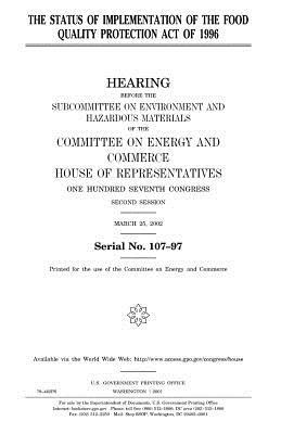 The status of implementation of the Food Quality Protection Act of 1996 by United States Congress, Committee on Energy and Commerce, United States House of Representatives