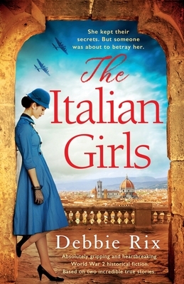 The Italian Girls: Absolutely gripping and heartbreaking World War 2 historical fiction by Debbie Rix