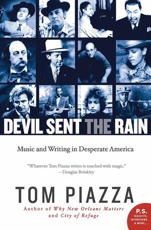 Devil Sent the Rain: Music and Writing in Desperate America by Tom Piazza