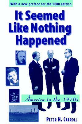 It Seemed Like Nothing Happened: America in the 1970s by Peter N. Carroll