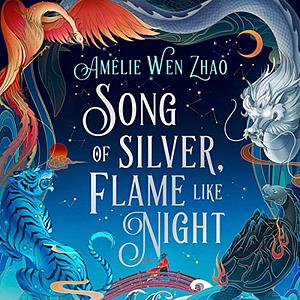 Song of Silver, Flame Like Night by Amélie Wen Zhao